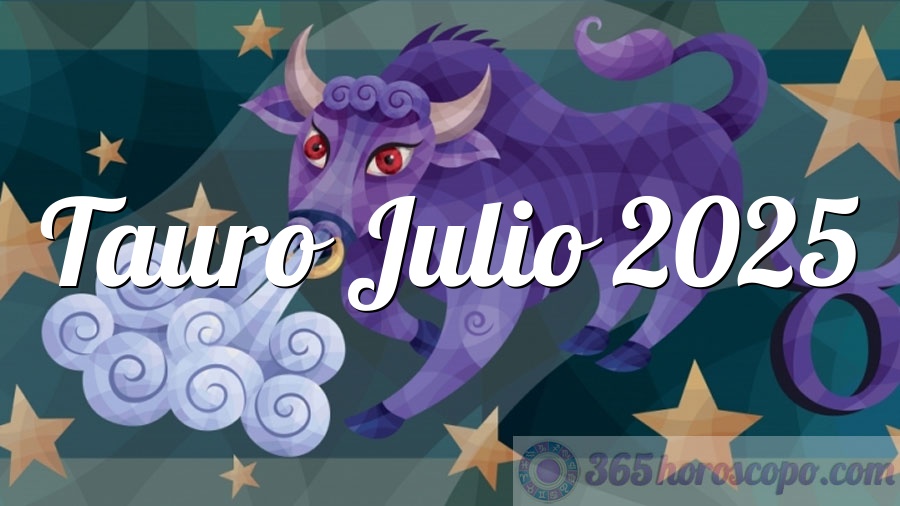 Horóscopo Tauro Julio 2025 - Horóscopo mensual